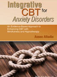 Integrative CBT for Anxiety Disorders- An Evidence -Based Approach to Enhancing Cognitive Behavioural Therapy with Mindfulness and Hypnotherapy