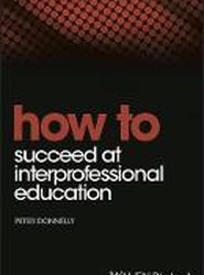 How to Succeed at Interprofessional Education