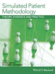 Simulated Patient Methodology - Theory, Evidence and Practice