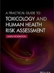 A Practical Guide to Toxicology and Human Health Risk Assessment