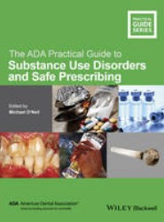 The ADA Practical Guide to Substance Use Disorders and Safe Prescribing