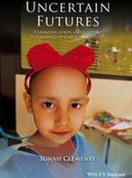 Uncertain Futures - Communication and Culture in Childhood Cancer Treatment