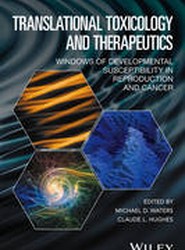 Translational Toxicology and Therapeutics - Windows of Developmental Susceptibility in Reproduction and Cancer