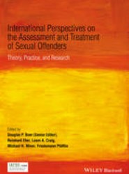 International Perspectives on the Assessment and Treatment of Sexual Offenders - Theory, Practice and Research