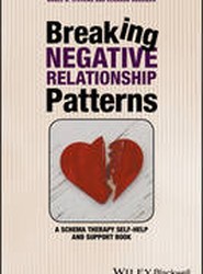 Breaking Negative Relationship Patterns - A Schema Therapy Self-Help and Support Book