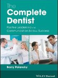 The Complete Dentist - Positive Leadership and Communication Skills for Success