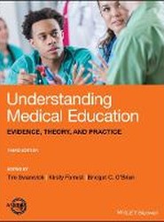 Understanding Medical Education - Evidence, Theory and Practice, Third Edition