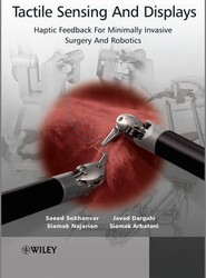 Tactile Sensing And Displays - Haptic Feedback For Minimally Invasive Surgery And Robotics