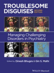 Troublesome Disguises - Managing Challenging Disorders in Psychiatry 2e