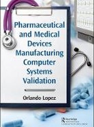 Pharmaceutical and Medical Devices Manufacturing Computer Systems Validation