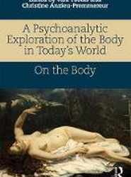 A Psychoanalytic Exploration of the Body in Today's World