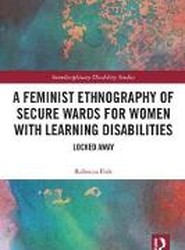 A Feminist Ethnography of Secure Wards for Women with Learning Disabilities