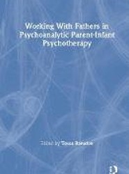 Working With Fathers in Psychoanalytic Parent-Infant Psychotherapy