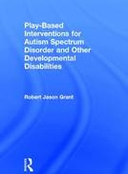 Play-Based Interventions for Autism Spectrum Disorder and Other Developmental Disabilities