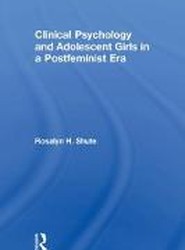 Clinical Psychology and Adolescent Girls in a Postfeminist Era