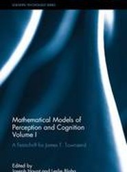 Mathematical Models of Perception and Cognition Volume I