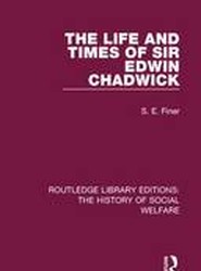 The Life and Times of Sir Edwin Chadwick