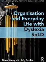 Organisation and Everyday Life with Dyslexia and other SpLDs