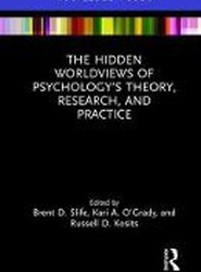 The Hidden Worldviews of Psychology's Theory, Research, and Practice