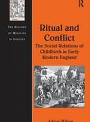 Ritual and Conflict: The Social Relations of Childbirth in Early Modern England