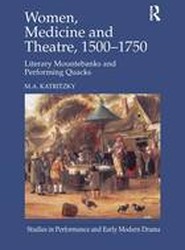 Women, Medicine and Theatre 1500-1750