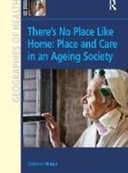 There's No Place Like Home: Place and Care in an Ageing Society