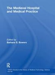 The Medieval Hospital and Medical Practice