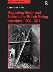 Regulating Health and Safety in the British Mining Industries, 1800-1914