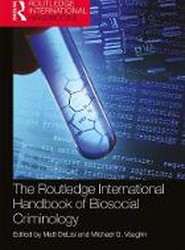 The Routledge International Handbook of Biosocial Criminology