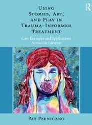 Using Stories, Art, and Play in Trauma-Informed Treatment