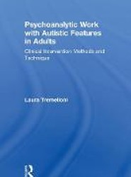 Psychoanalytic Work with Autistic Features in Adults