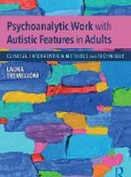 Psychoanalytic Work with Autistic Features in Adults