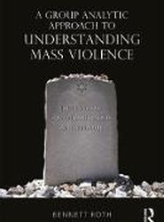 A Group Analytic Approach to Understanding Mass Violence