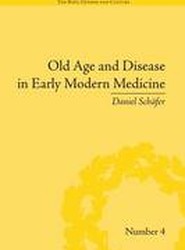 Old Age and Disease in Early Modern Medicine