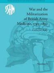 War and the Militarization of British Army Medicine, 1793-1830