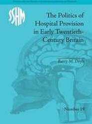 The Politics of Hospital Provision in Early Twentieth-Century Britain