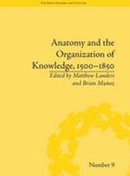 Anatomy and the Organization of Knowledge, 1500-1850