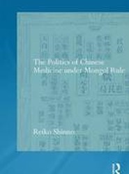 The Politics of Chinese Medicine Under Mongol Rule