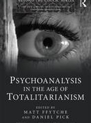 Psychoanalysis in the Age of Totalitarianism