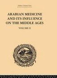 Arabian Medicine and its Influence on the Middle Ages: Volume II