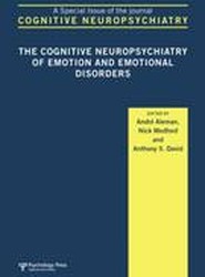 The Cognitive Neuropsychiatry of Emotion and Emotional Disorders