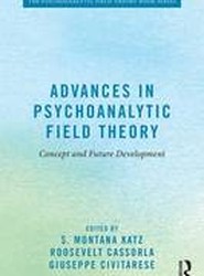 Advances in Contemporary Psychoanalytic Field Theory