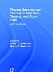 Finding Unconscious Fantasy in Narrative, Trauma, and Body Pain