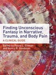 Finding Unconscious Fantasy in Narrative, Trauma, and Body Pain