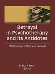 Betrayal in Psychotherapy and Its Antidotes
