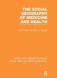 The Social Geography of Medicine and Health (RLE Social & Cultural Geography)
