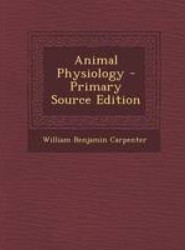 Animal Physiology - Primary Source Edition