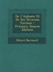 de L'Aphasie Et de Ses Diverses Formes - Primary Source Edition