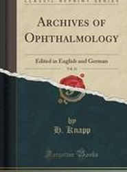 Archives of Ophthalmology, Vol. 11: Edited in English and German (Classic Reprint)
