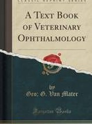 A Text Book of Veterinary Ophthalmology (Classic Reprint)